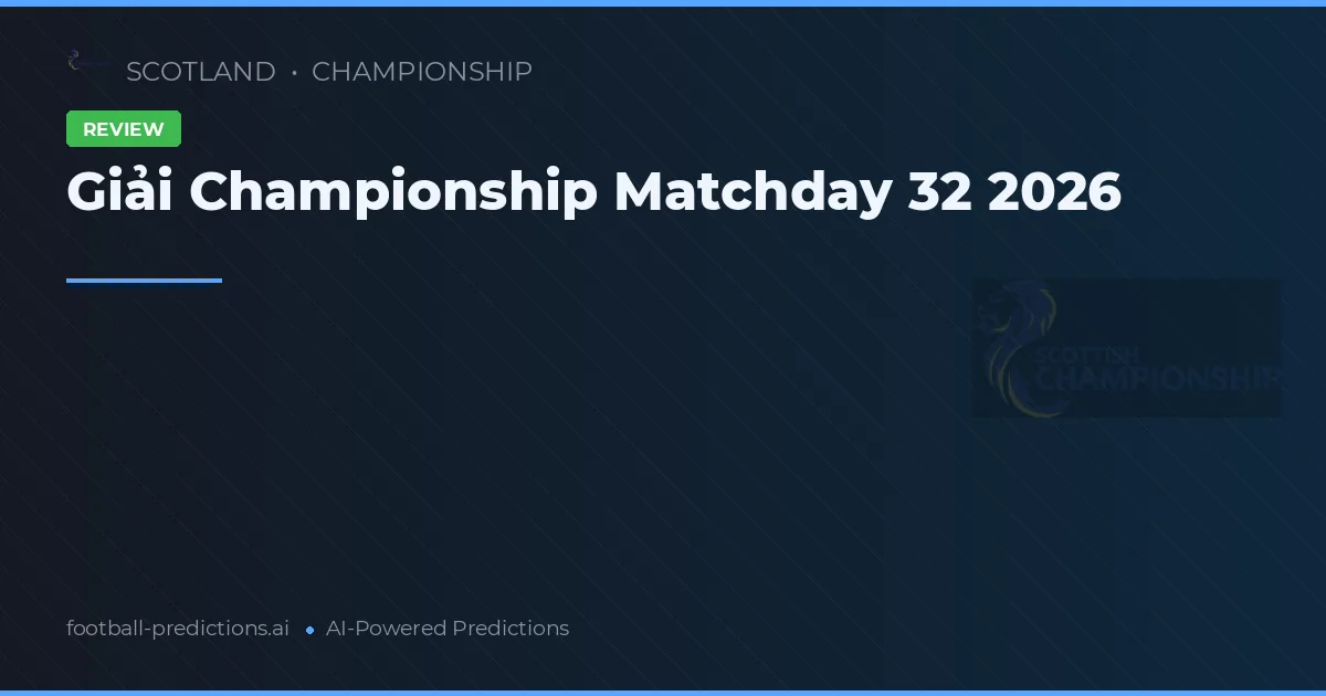 Giải Championship Matchday 32 2026