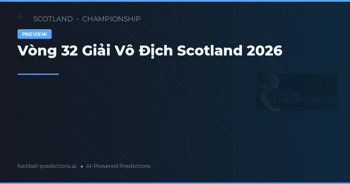 Vòng 32 Giải Vô Địch Scotland 2026