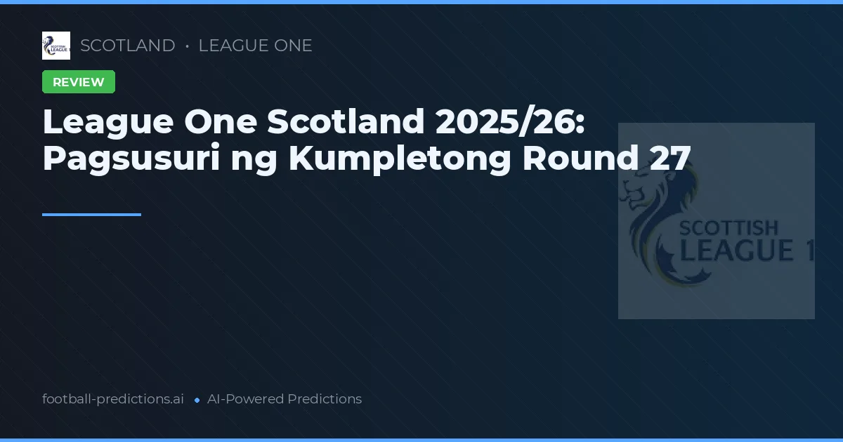 League One Scotland 2025/26: Pagsusuri ng Kumpletong Round 27