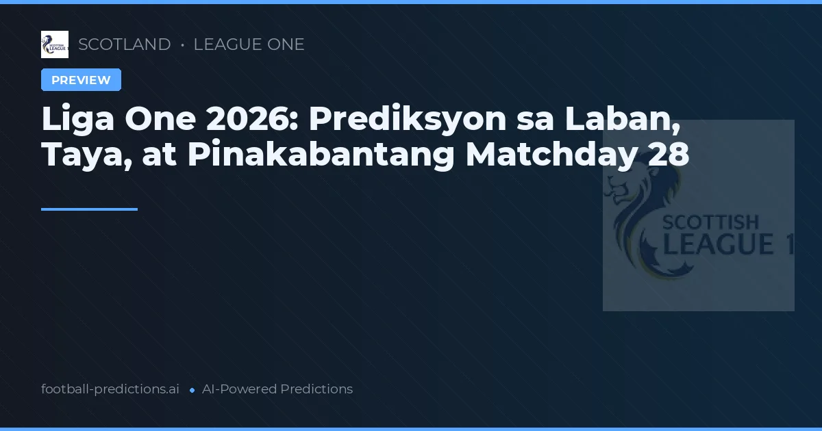 Liga One 2026: Prediksyon sa Laban, Taya, at Pinakabantang Matchday 28