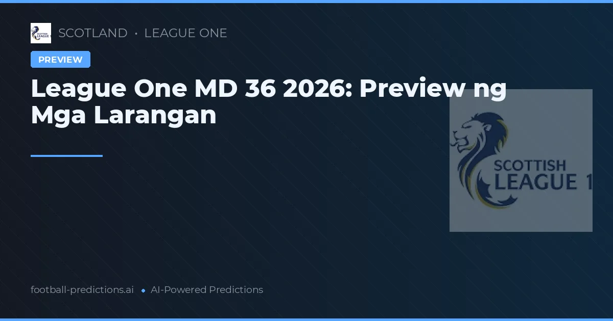 League One MD 36 2026: Preview ng Mga Larangan