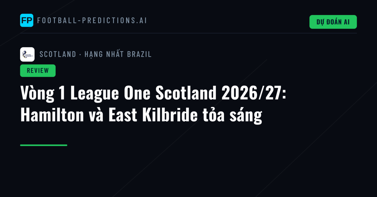 Vòng 1 League One Scotland 2026/27: Hamilton và East Kilbride tỏa sáng