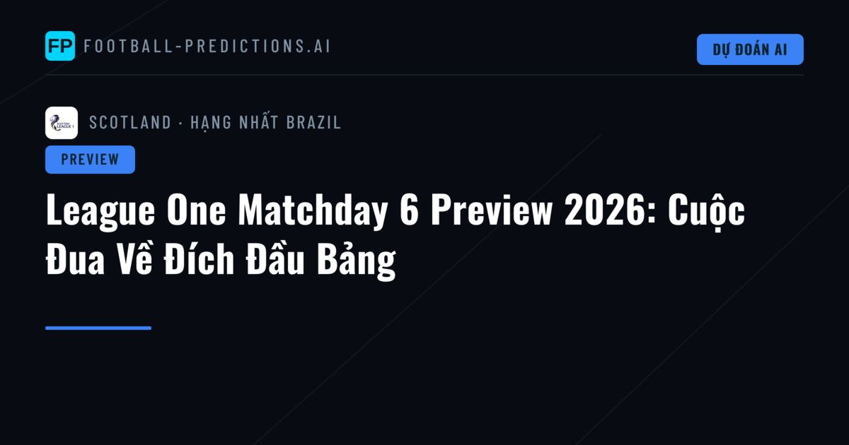League One Matchday 6 Preview 2026: Cuộc Đua Về Đích Đầu Bảng