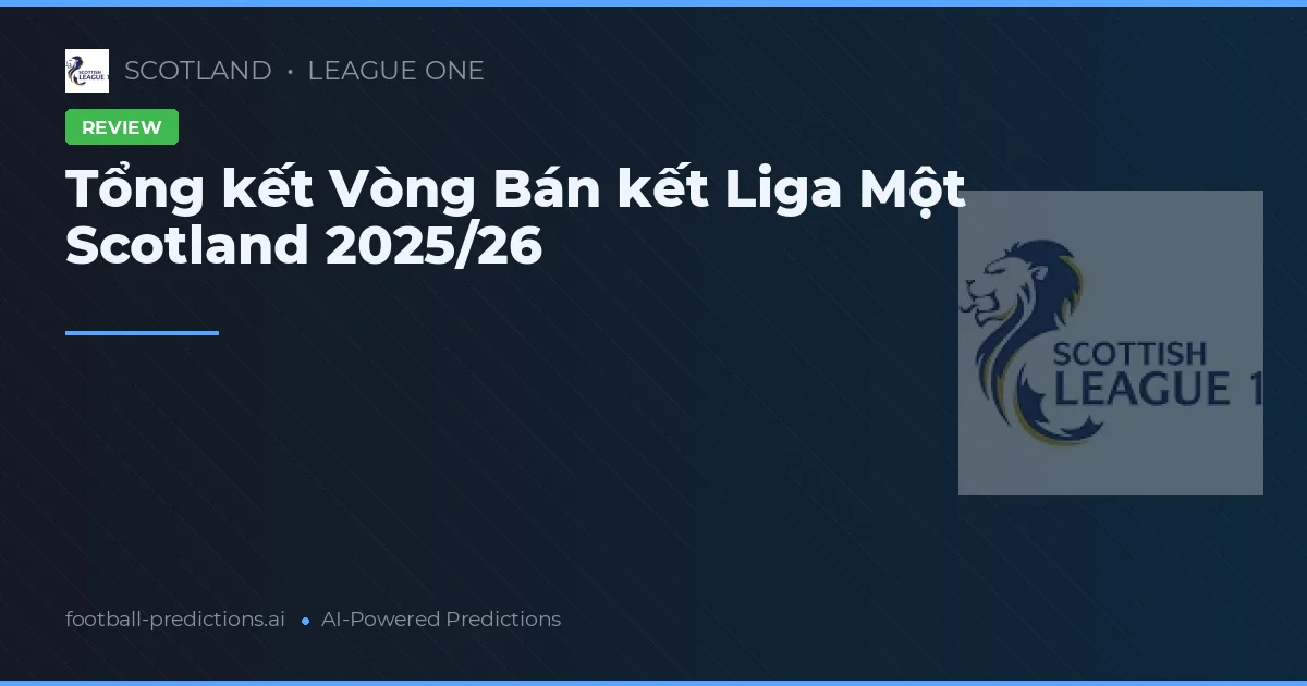 Tổng kết Vòng Bán kết Liga Một Scotland 2025/26