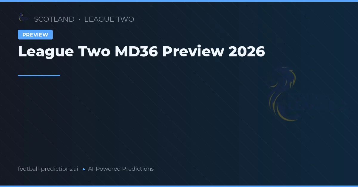League Two MD36 Preview 2026