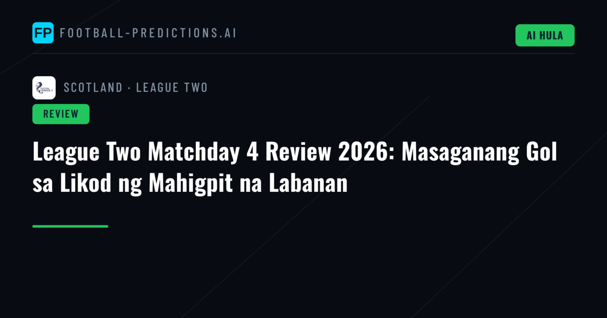 League Two Matchday 4 Review 2026: Masaganang Gol sa Likod ng Mahigpit na Labanan