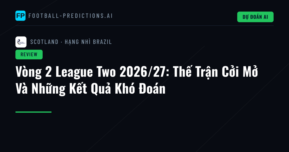 Vòng 2 League Two 2026/27: Thế Trận Cởi Mở Và Những Kết Quả Khó Đoán