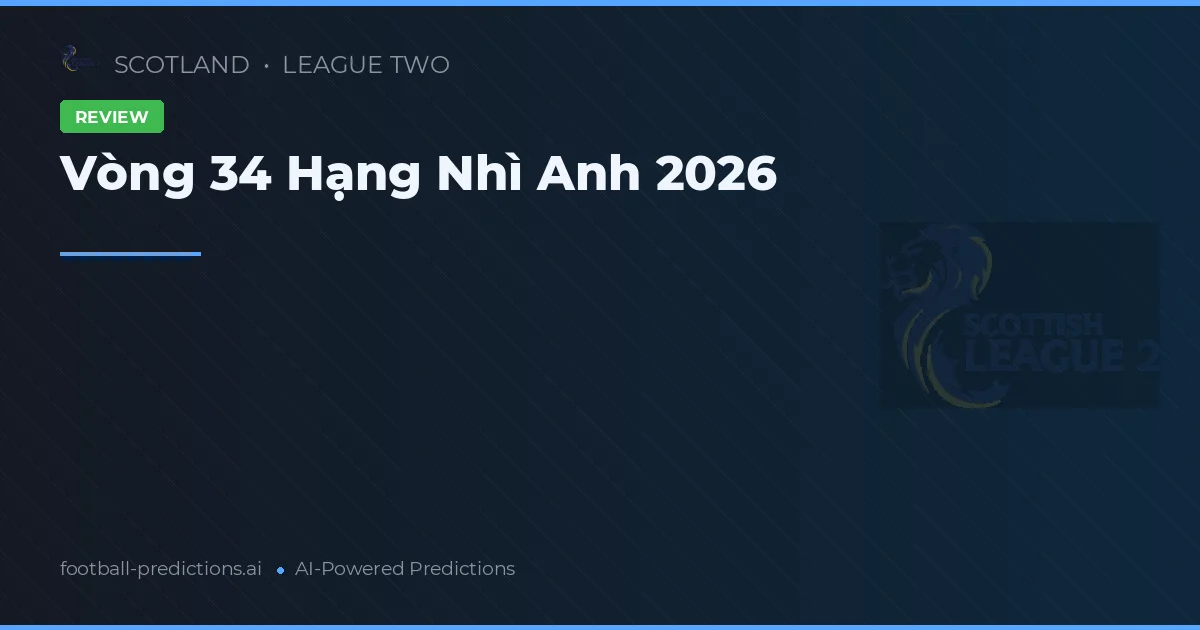 Vòng 34 Hạng Nhì Anh 2026