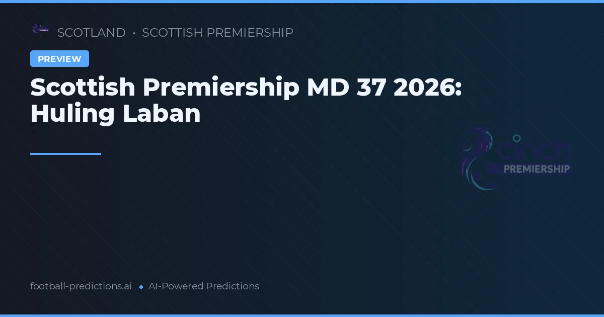 Scottish Premiership MD 37 2026: Huling Laban