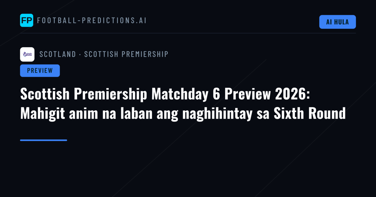 Scottish Premiership Matchday 6 Preview 2026: Mahigit anim na laban ang naghihintay sa Sixth Round