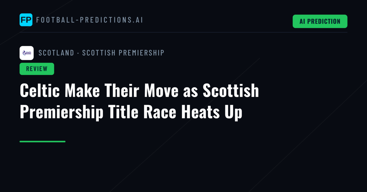 Celtic Make Their Move as Scottish Premiership Title Race Heats Up