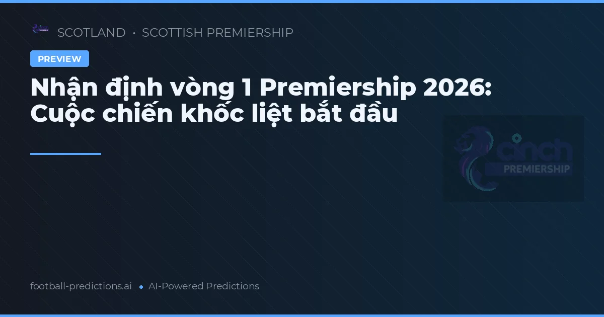 Nhận định vòng 1 Premiership 2026: Cuộc chiến khốc liệt bắt đầu