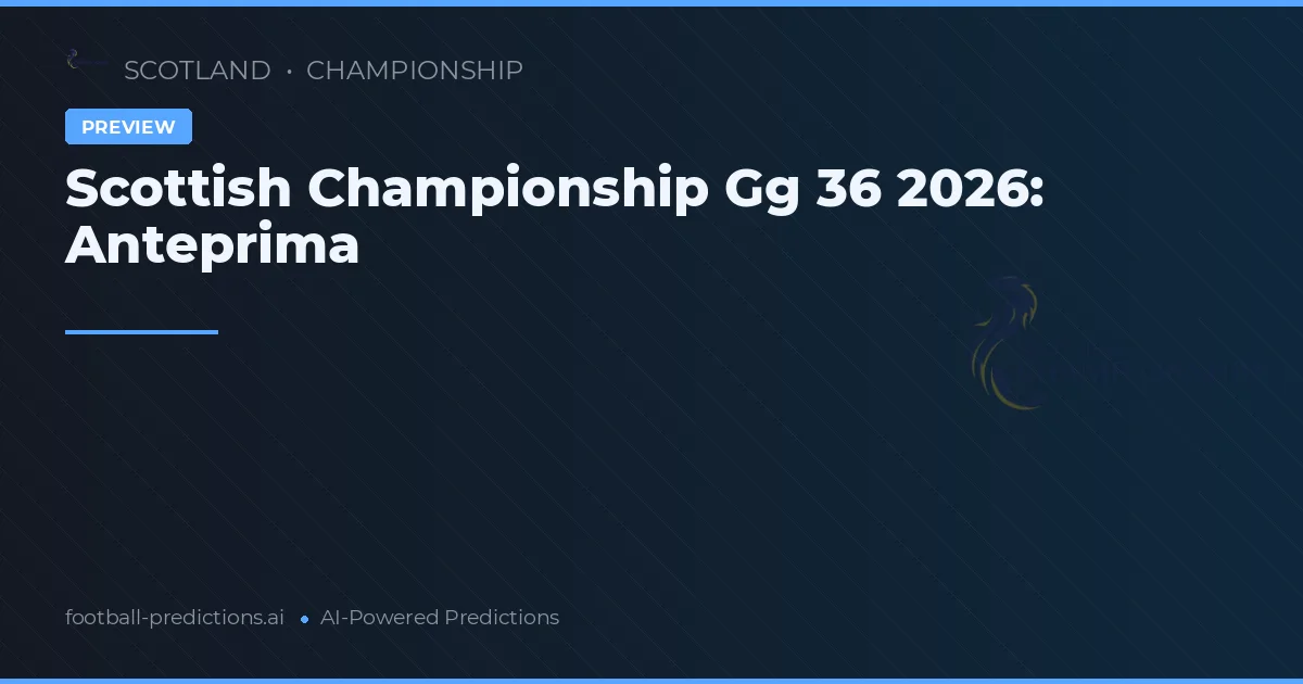 Scottish Championship Gg 36 2026: Anteprima