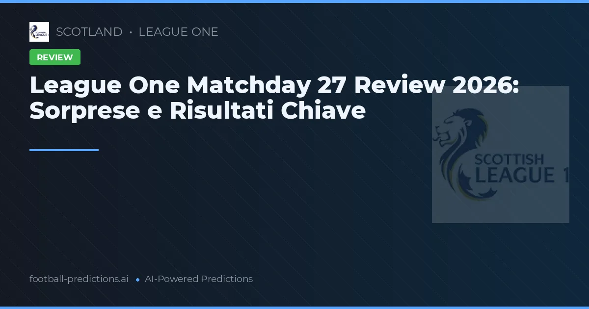 League One Matchday 27 Review 2026: Sorprese e Risultati Chiave