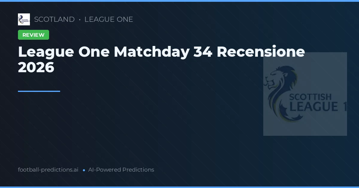 League One Matchday 34 Recensione 2026