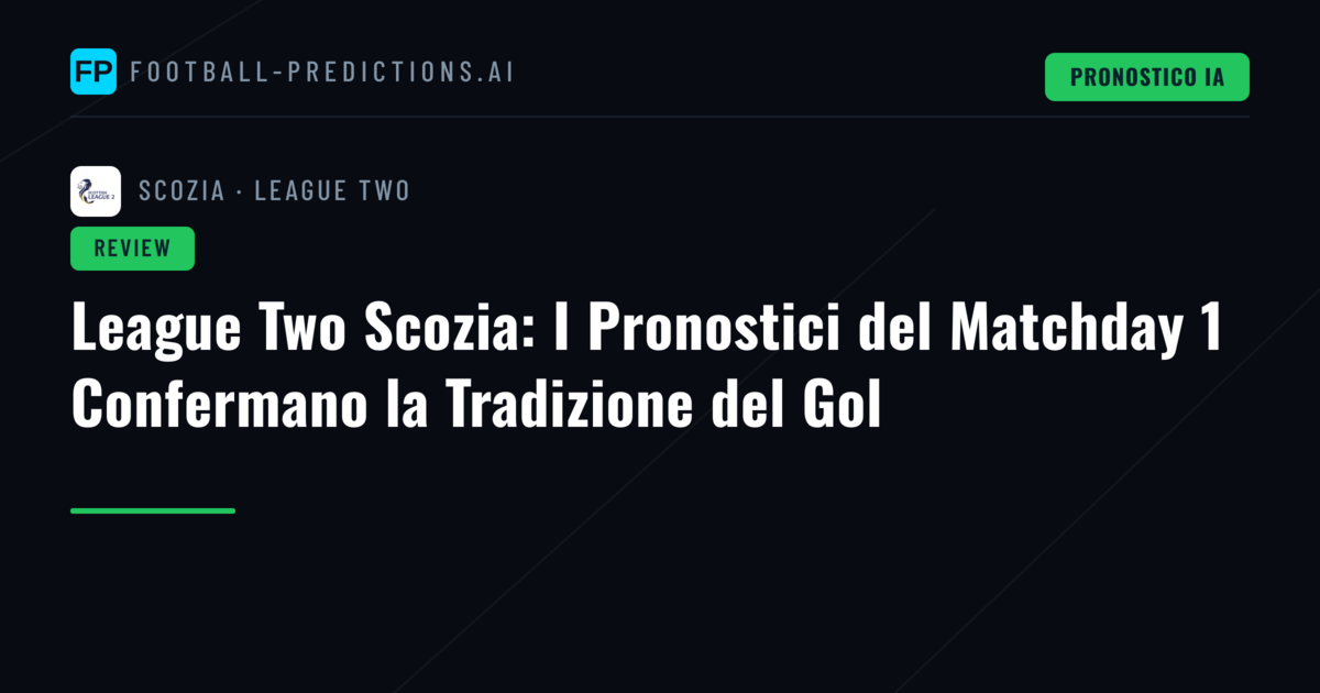 League Two Scozia: I Pronostici del Matchday 1 Confermano la Tradizione del Gol