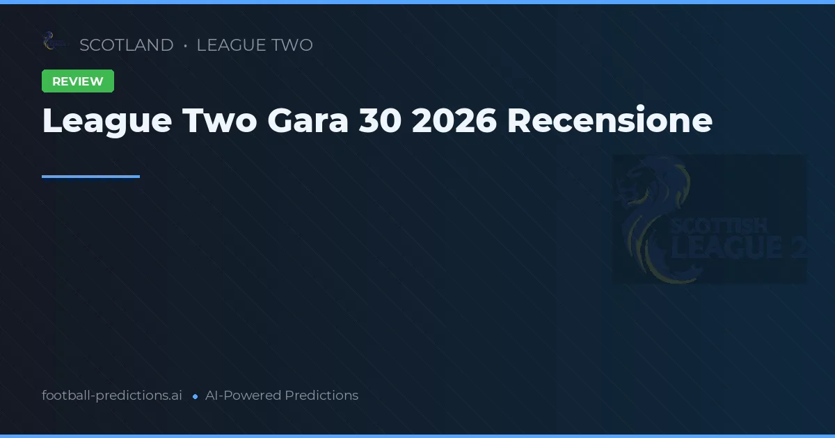 League Two Gara 30 2026 Recensione