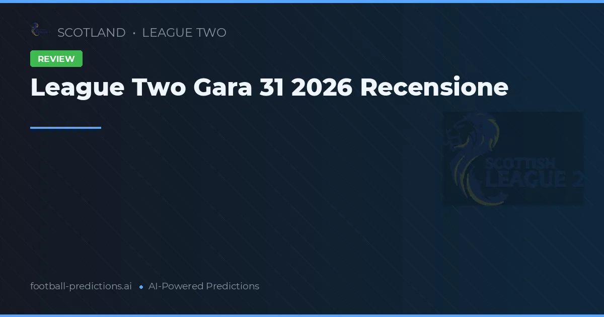 League Two Gara 31 2026 Recensione