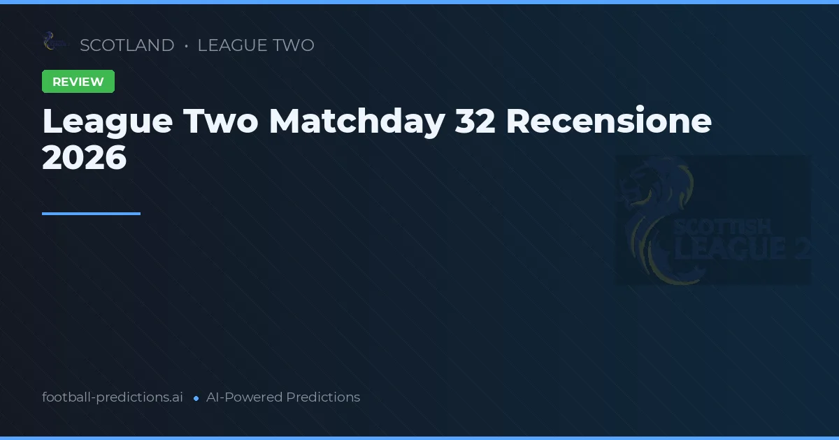 League Two Matchday 32 Recensione 2026