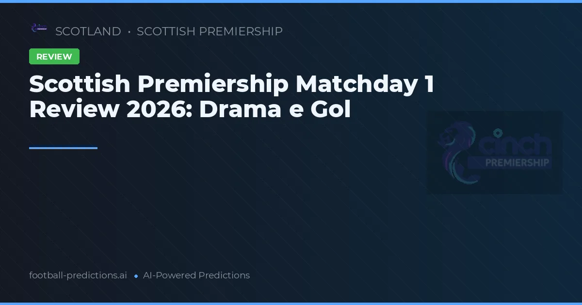 Scottish Premiership Matchday 1 Review 2026: Drama e Gol