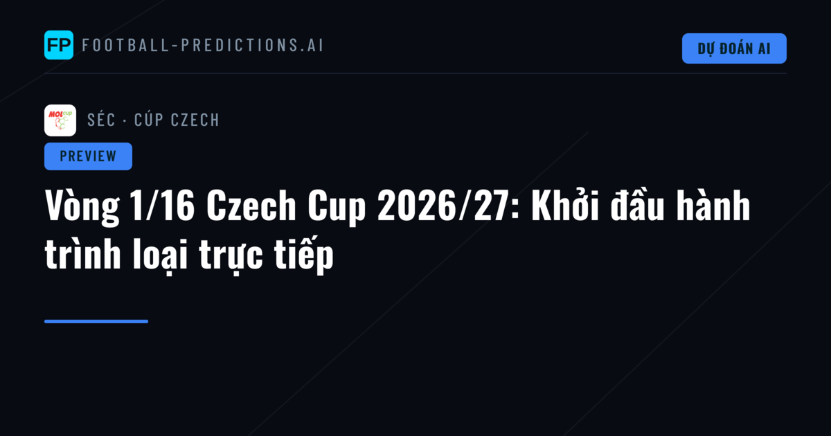 Vòng 1/16 Czech Cup 2026/27: Khởi đầu hành trình loại trực tiếp