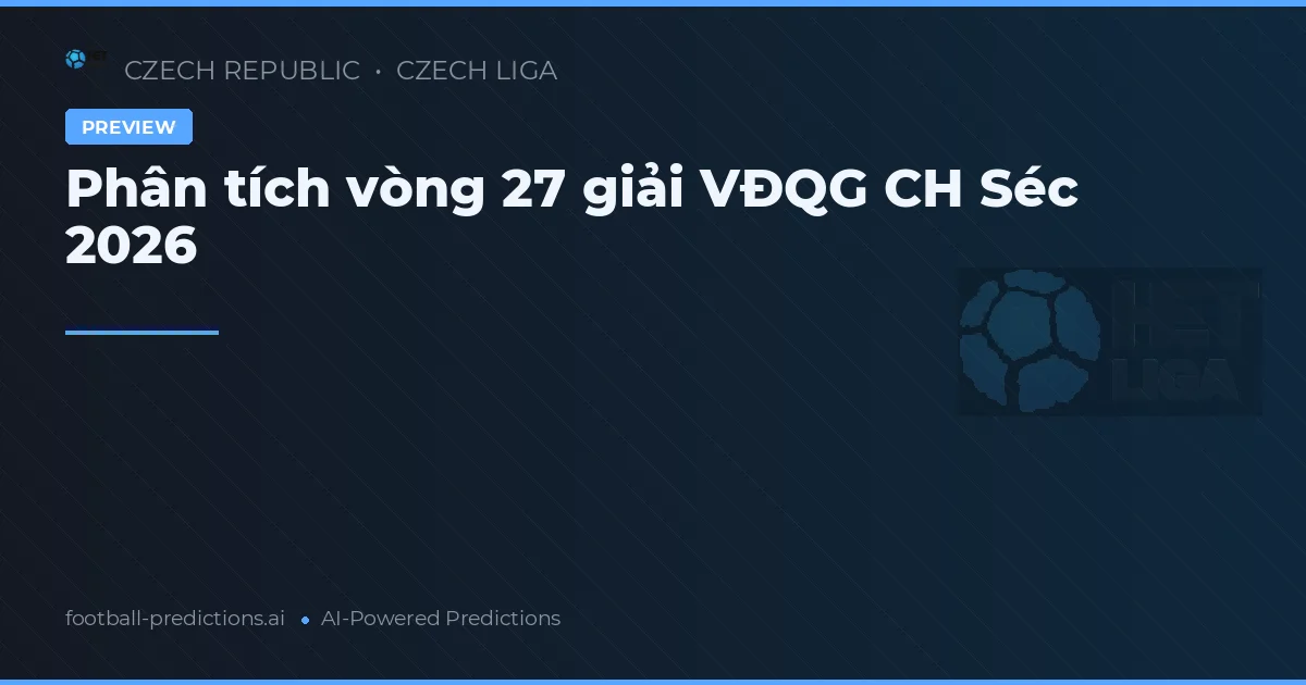 Phân tích vòng 27 giải VĐQG CH Séc 2026
