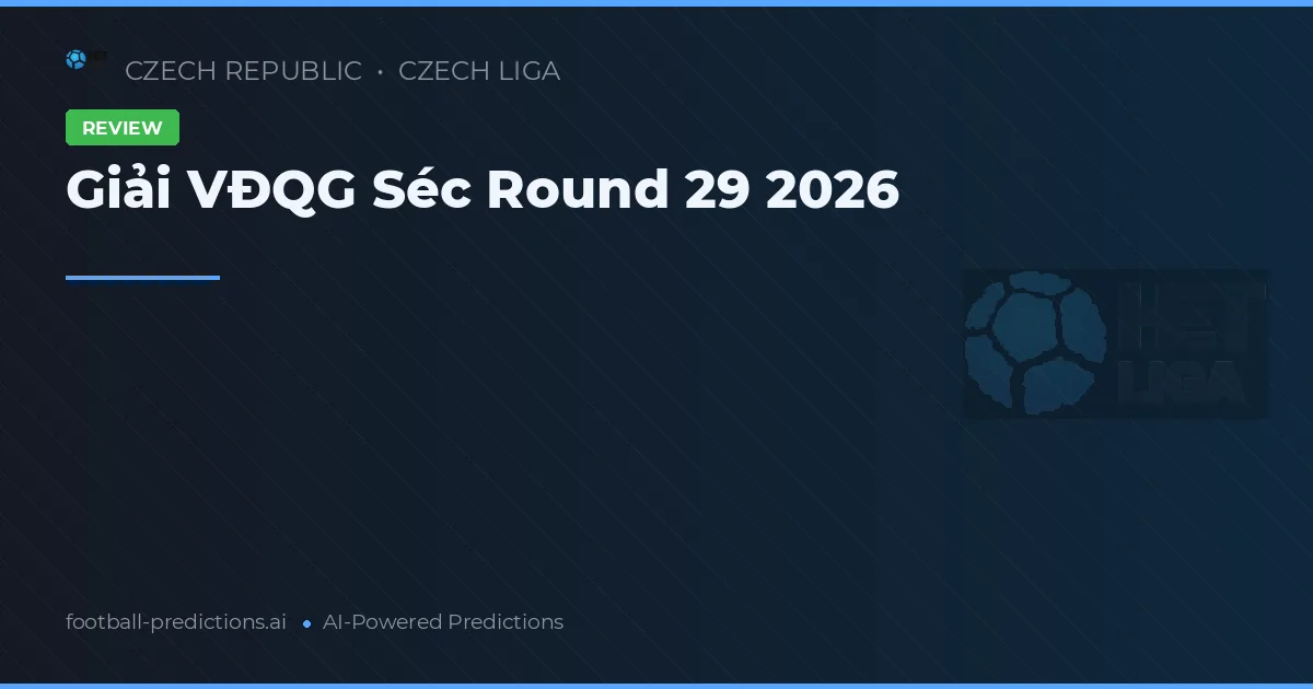 Giải VĐQG Séc Round 29 2026