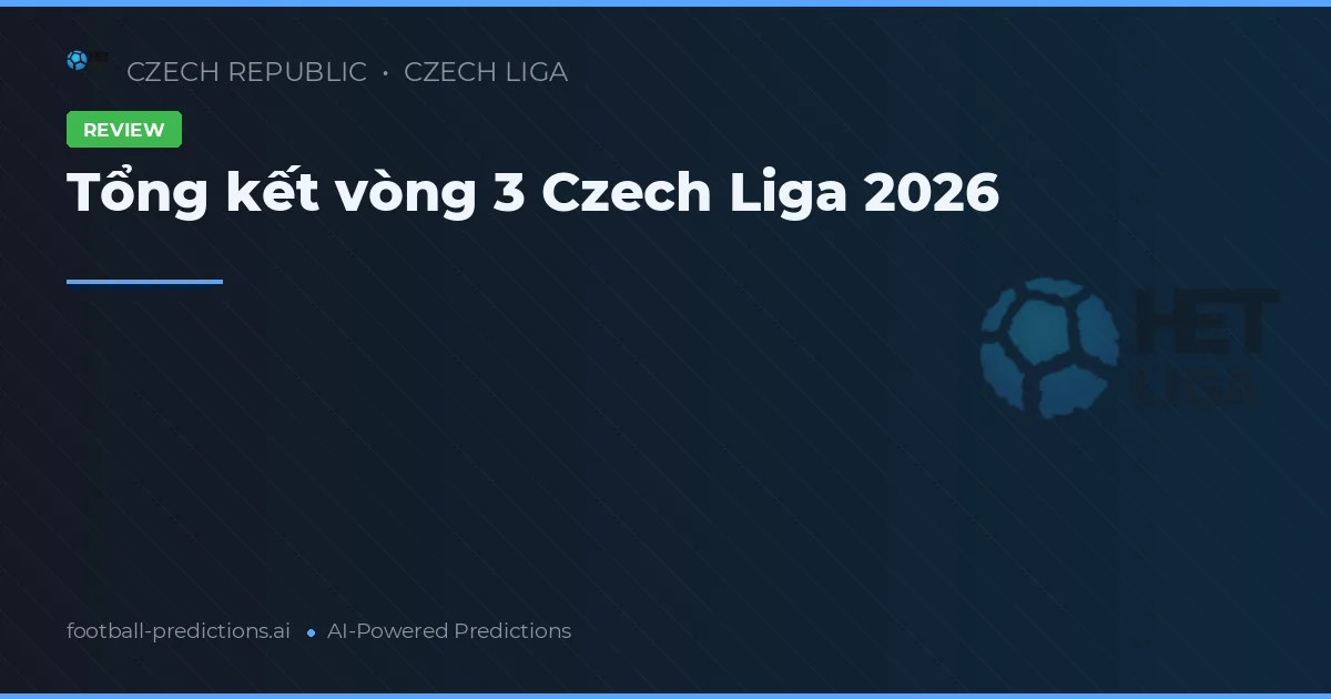 Tổng kết vòng 3 Czech Liga 2026