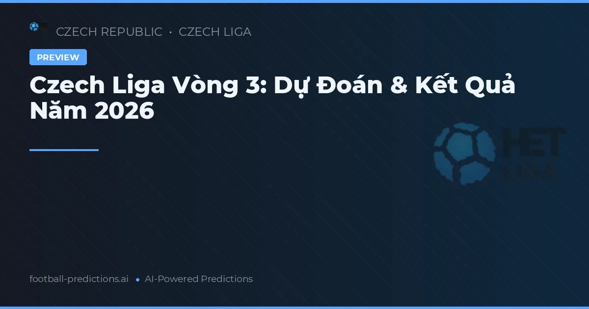 Czech Liga Vòng 3: Dự Đoán & Kết Quả Năm 2026