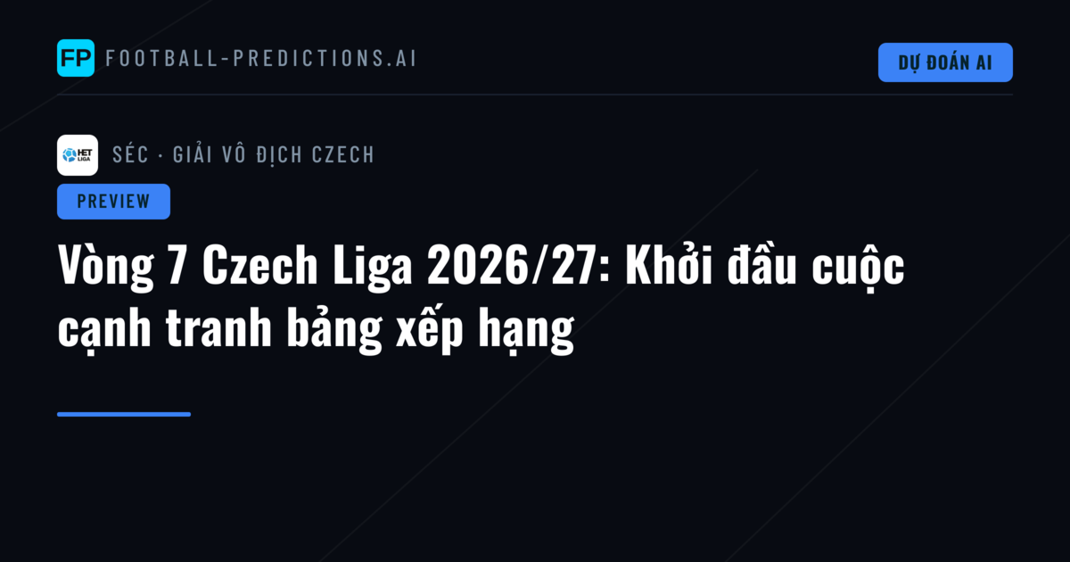 Vòng 7 Czech Liga 2026/27: Khởi đầu cuộc cạnh tranh bảng xếp hạng