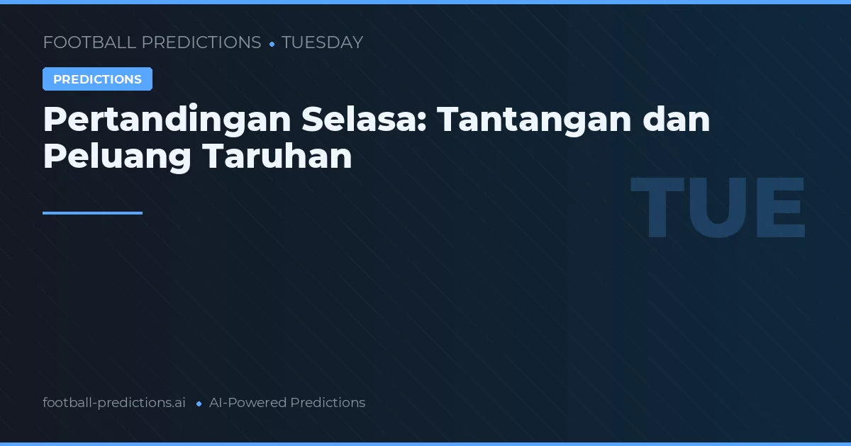 Pertandingan Selasa: Tantangan dan Peluang Taruhan