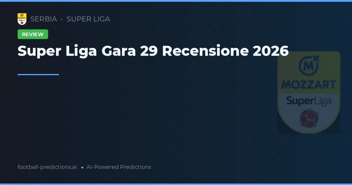 Super Liga Gara 29 Recensione 2026