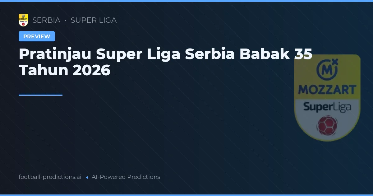 Pratinjau Super Liga Serbia Babak 35 Tahun 2026