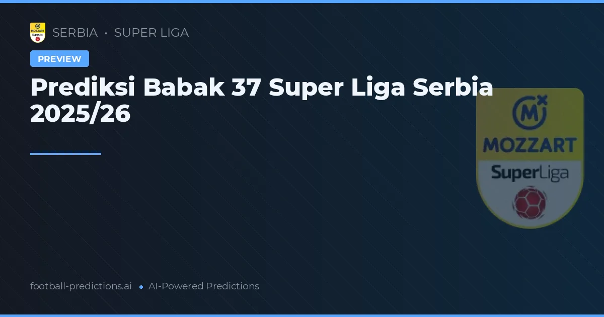 Prediksi Babak 37 Super Liga Serbia 2025/26