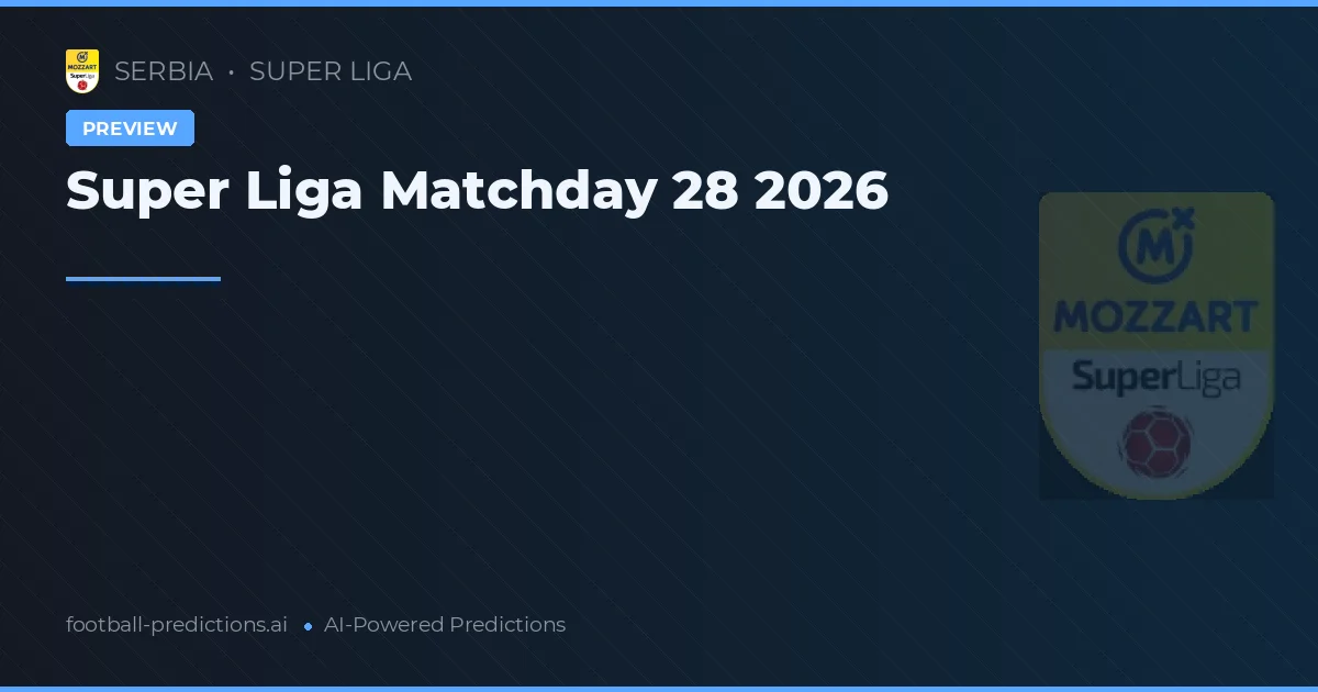 Super Liga Matchday 28 2026