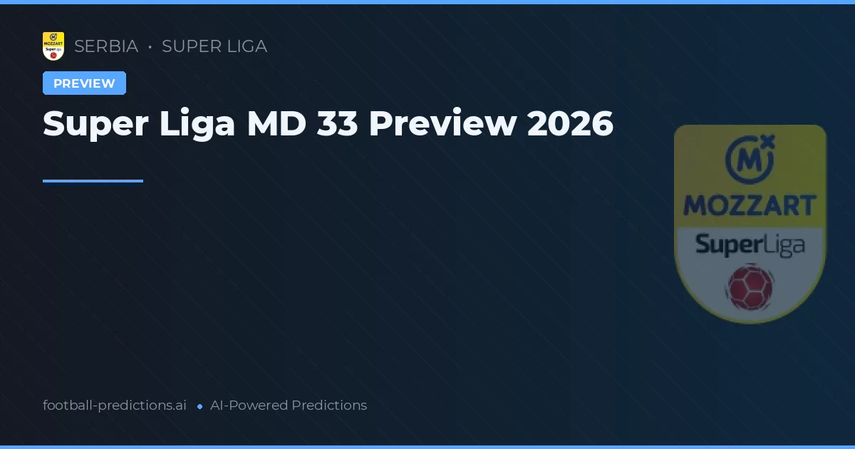 Super Liga MD 33 Preview 2026