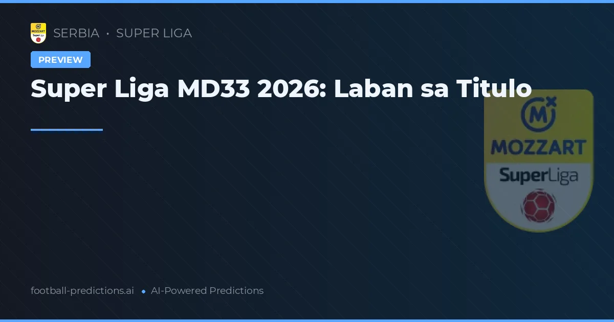 Super Liga 2026: Preview ng Matchday 33