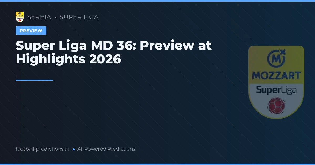 Super Liga MD 36: Preview at Highlights 2026
