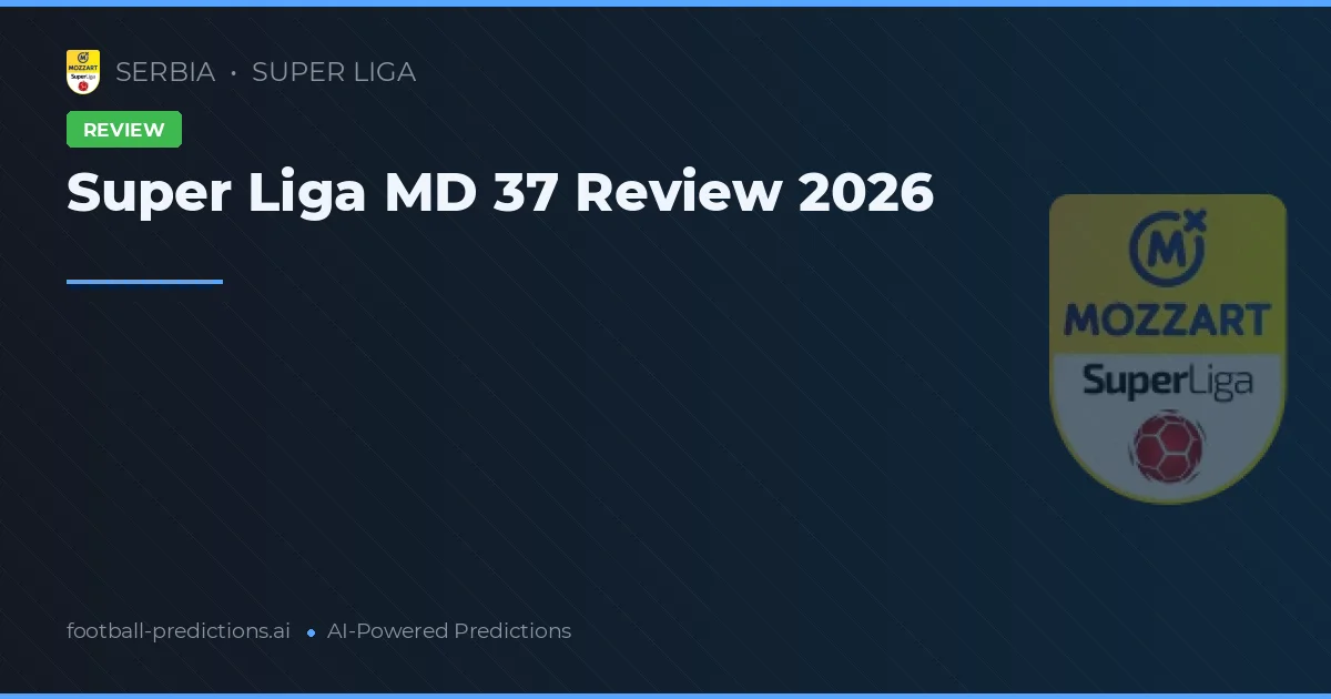 Super Liga MD 37 Review 2026