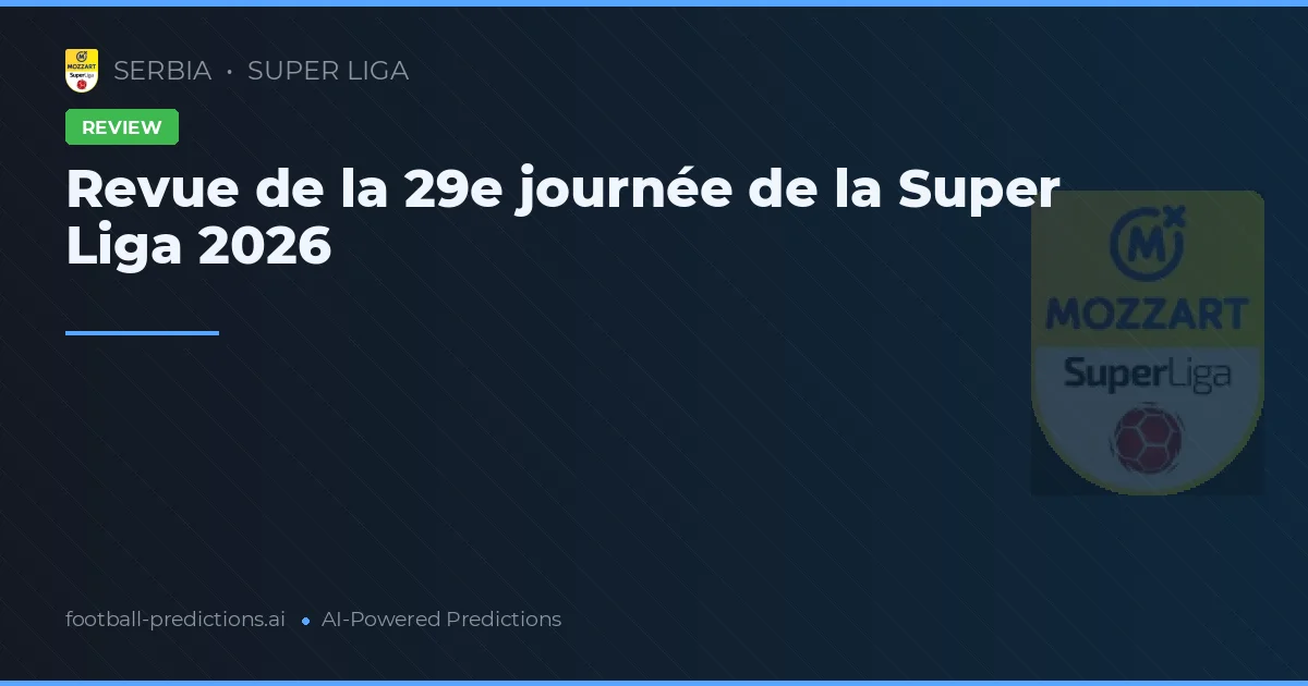 Revue de la 29e journée de la Super Liga 2026