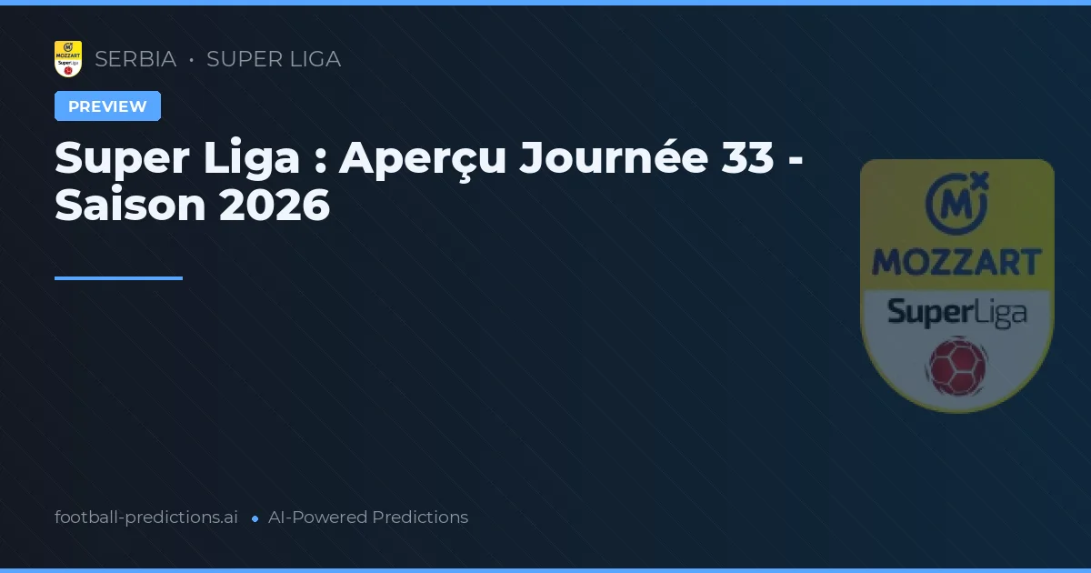Super Liga : Aperçu Journée 33 - Saison 2026
