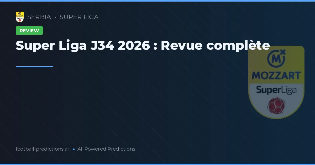 Super Liga J34 2026 : Revue complète