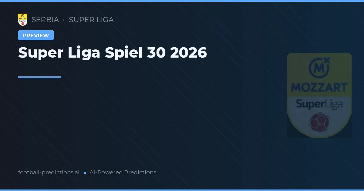 Super Liga Spiel 30 2026
