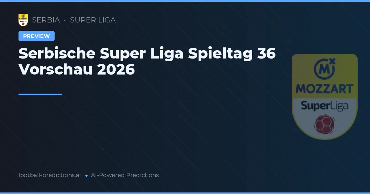 Serbische Super Liga Spieltag 36 Vorschau 2026