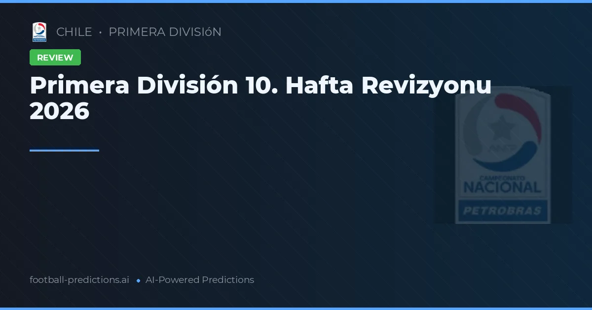 Primera División 10. Hafta Revizyonu 2026
