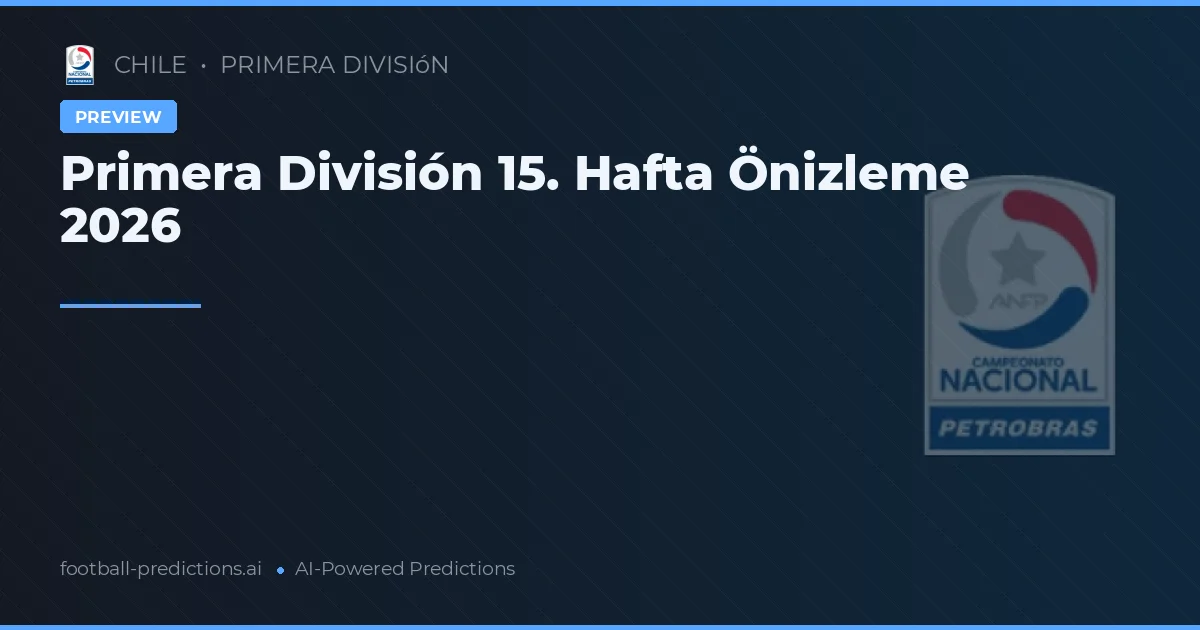 Primera División 15. Hafta Önizleme 2026