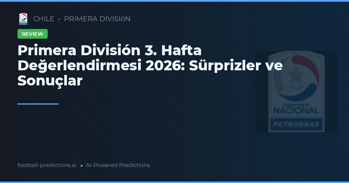 Primera División 3. Hafta Değerlendirmesi 2026: Sürprizler ve Sonuçlar