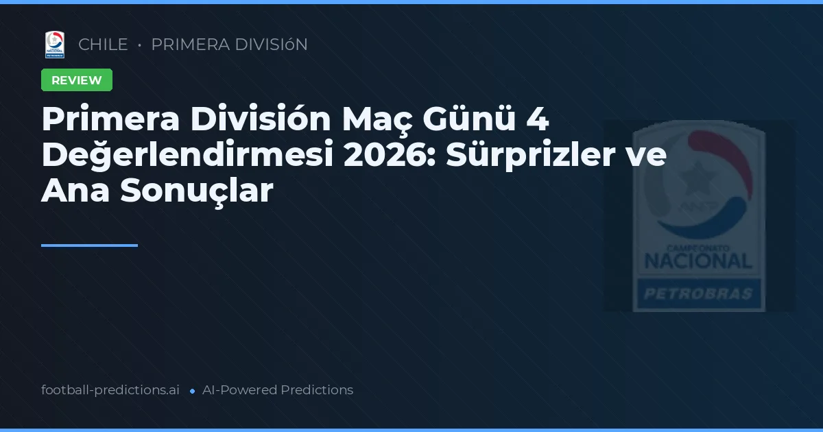 Primera División Maç Günü 4 Değerlendirmesi 2026: Sürprizler ve Ana Sonuçlar