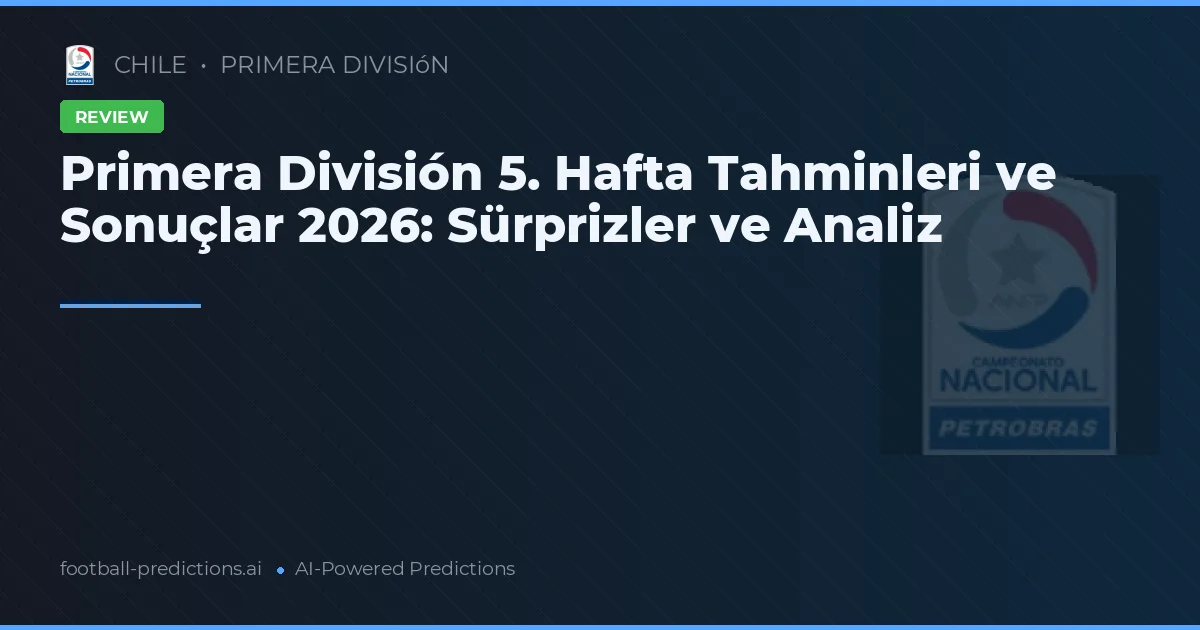 Primera División 5. Hafta Tahminleri ve Sonuçlar 2026: Sürprizler ve Analiz