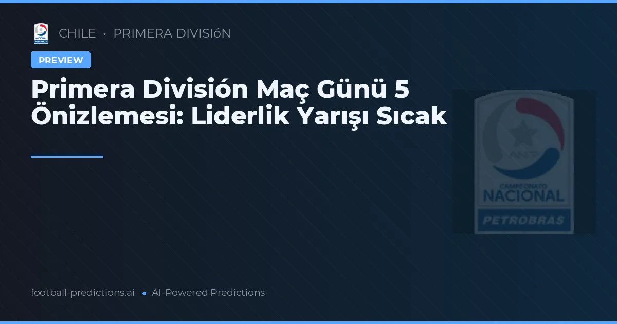Primera División Maç Günü 5 Önizlemesi: Liderlik Yarışı Sıcak